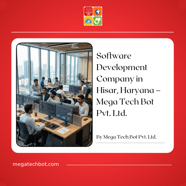 Software Development Company in Hisar, Haryana – Mega Tech Bot Pvt. Ltd.